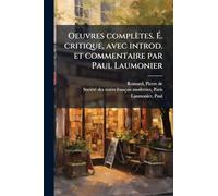 Oeuvres complètes. Ã . critique, avec introd. et commentaire par Paul Laumonier