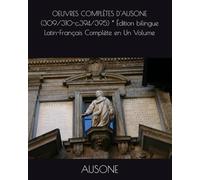 OEUVRES COMPLÈTES D'AUSONE (309/310-c.394/395) * Édition bilingue Latin-Français Complète en Un Volume