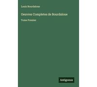 Oeuvres Completes de Bourdaloue: Tome Premier