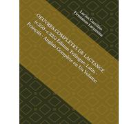 OEUVRES COMPLÈTES DE LACTANCE (c.250-c.325) Édition Trilingue: Latin - Français - Anglais Complète en Un Volume