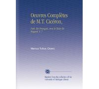 Oeuvres Complètes de M.T. Cicéron,: Pub. En Français, Avec le Texte En Regard, V. 7