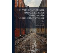 Oeuvres Complètes De Madame Émile De Girardin, NÃ(c)e Delphine Gay, Volume 6...