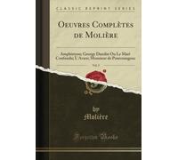 Oeuvres Complètes de Molière, Vol. 5 (Classic Reprint): Amphitryon; George Dandin Ou Le Mari Confondu; L'Avare; Monsieur de Pourceaugnac