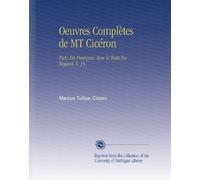 Oeuvres Complètes de MT Cicéron: Pub. En Français, Avec le Texte En Regard, V. 15