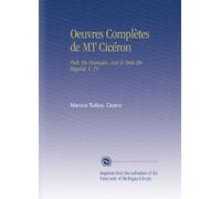 Oeuvres Complètes de MT Cicéron: Pub. En Français, Avec le Texte En Regard, V. 19