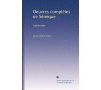 Oeuvres complètes de Sénèque: le philosophe: Volume 2