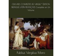 OEUVRES COMPLÈTES DE VIRGILE * ÉDITION BILINGUE LATIN-FRANÇAIS Complète en Un Volume