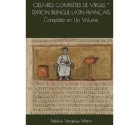OEUVRES COMPLÈTES DE VIRGILE * ÉDITION BILINGUE LATIN-FRANÇAIS Complète en Un Volume