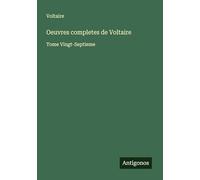Oeuvres completes de Voltaire: Tome Vingt-Septieme