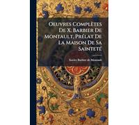 Oeuvres Complètes De X. Barbier De Montault, PrÃ(c)lat De La Maison De Sa SaintetÃ(c)