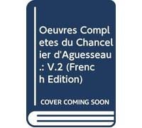 Oeuvres Complètes du Chancelier d'Aguesseau.: V.2 (French Edition)