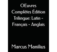OEuvres Complètes Édition Trilingue: Latin - Français - Anglais