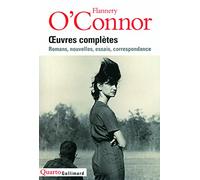Oeuvres complètes: Romans, nouvelles, essais, correspondance