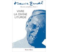 Oeuvres complètes: Tome 1, Vivre la divine liturgie