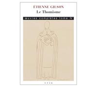 Oeuvres complètes: Tome 4, Le Thomisme (Bibliothèque des Textes Philosophiques)