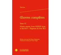 Oeuvres complètes: Tome 6, Histoire romaine, livres XXXIX (suite et fin)-XLV: Tome VI