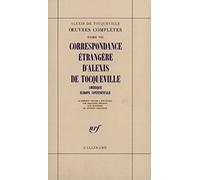 Œuvres complètes, VII : Correspondance étrangère d'Alexis de Tocqueville: Amérique - Europe occidentale