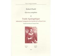 Oeuvres completes. Traité apologétique défendant l'intégrité de la société de la Rose-Croix (Vol. 2): Volume 2, Traité apologétique défendant ... Rose-Croix (Textes et travaux de Chrysopoeia)
