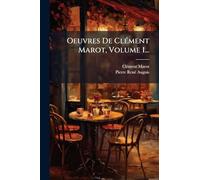 Oeuvres De ClÃ(c)ment Marot, Volume 1...