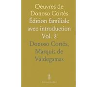 Oeuvres de Donoso Cortès: Édition familiale avec introduction