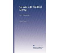 Oeuvres de Frédéric Mistral: Texte et traduction: Volume 3