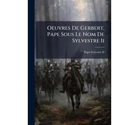 Oeuvres De Gerbert, Pape Sous Le Nom De Sylvestre Ii