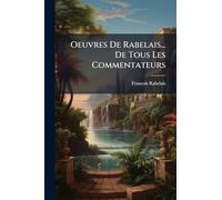Oeuvres De Rabelais... De Tous Les Commentateurs