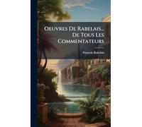 Oeuvres De Rabelais... De Tous Les Commentateurs