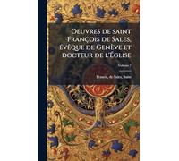 Oeuvres de saint François de Sales, Ã(c)vêque de Genève et docteur de l'Église