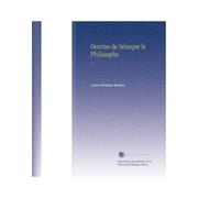 Oeuvres de Séneque le Philosophe: V. 1