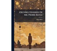 Oeuvres Diverses De Mr. Pierre Bayle