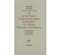 Œuvres philosophiques complètes, VIII, 1 : Le Cas Wagner - Crépuscule des Idoles - L'Antéchrist - Ecce Homo - Nietzsche contre Wagner