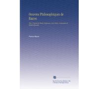 Oeuvres Philosophiques de Bacon: Pub. D'après les Textes Originaux, Avee Notice, Sommaires et Éclaircissemens,