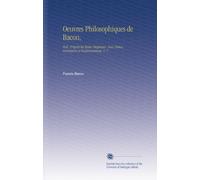 Oeuvres Philosophiques de Bacon,: Pub. D'après les Textes Originaux, Avee Notice, Sommaires et Éclaircissemens, V. 1