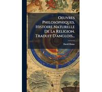 Oeuvres Philosophiques. Histoire Naturelle De La Religion. Traduit D'anglois...