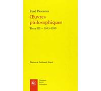 Oeuvres philosophiques : Tome 3, 1643-1650: Tome III - 1643-1650 (Classiques jaunes. Philosophies)