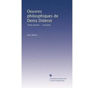 Oeuvres philosphiques de Denis Diderot: Tome premier -- [sixième]: Volume 3