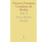Oeuvres Poetiques Completes de Shelley: Les Cenci; Promethee Delivre; La Magicienne de l'Atlas; Epipsychidion; Adonais; Hellas