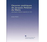 Oeuvres poétiques de Jacques Peletier du Mans: pub.d'aprÃ..s l'édition originale de 1547.