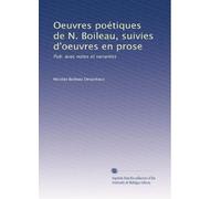 Oeuvres poétiques de N. Boileau, suivies d'oeuvres en prose: Pub. avec notes et variantes