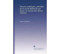 Oeuvres poétiques, précédés de la vie de Malherbe par Racan, et suivies des lettres choisies