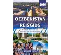 OEZBEKISTAN REISGIDS 2026: Voorbij de Zijderoute: een menselijke gids voor Oezbekistan