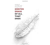 Of All That Ends | Günter Grass Breon Mitchell