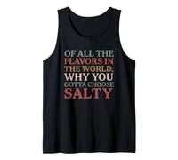 of All The Flavors in The World, Why You Gotta Choose Salty? Camiseta sin Mangas