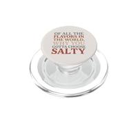 of All The Flavors in The World, Why You Gotta Choose Salty? PopSockets PopGrip para MagSafe
