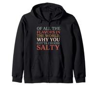 of All The Flavors in The World, Why You Gotta Choose Salty? Sudadera con Capucha