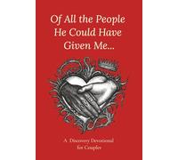Of All the People He Could Have Given Me... a Discovery Devotional for Couples: A Guided Journal of Scripture, Poetry, and Intimate Questions to Reflect, Pray, and Grow in Love