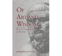Of Art and Wisdom: Plato's Understanding of Techne
