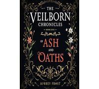 Of Ash and Oaths: The Veilborn Chronicles Book One