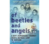Of Beetles and Angels: A Boy's Remarkable Journey from a Refugee Camp to Harvard
